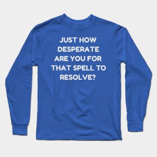 Just How Desperate Are You For That Spell To Resolve? | MTG Blue Control Player Long Sleeve T-Shirt